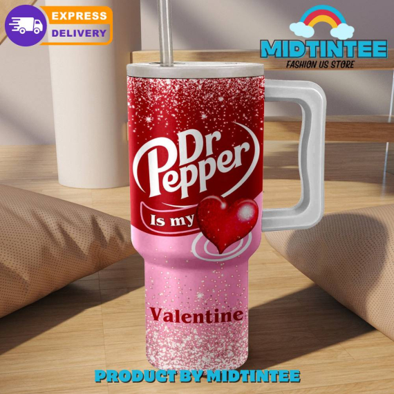Dr Pepper Is My Valentine Gift For Her, Him 40oz Tumbler LN